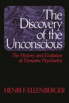 Paperback The Discovery of the Unconscious: The History and Evolution of Dynamic Psychiatry Book