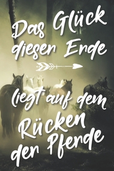 Das Glück dieser Erde liegt auf dem Rücken der Pferde: Jahres-Kalender für das Jahr 2020 Terminplaner für Pferde Reiter Organizer (German Edition)