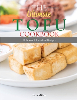Paperback The Ultimate Tofu Cookbook: Delicius and Healthful Recipes [Large Print] Book