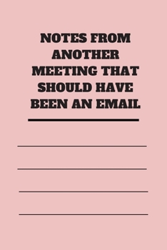 NOTES FROM ANOTHER MEETING THAT SHOULD HAVE BEEN AN EMAIL: Lined notebook 120 pages glossy cover different colors with different designs .lined journal