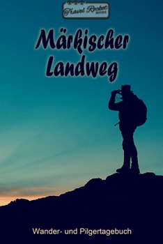 TRAVEL ROCKET Books - Märkischer Landweg - Wander- und Pilgertagebuch: Zum Eintragen und Ausfüllen | Wanderungen | Bergwandern | Klettertouren | ... Tolles Geschenk für Wanderer (German Edition)