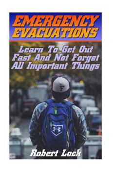 Paperback Emergency Evacuations: Learn To Get Out Fast And Not Forget All Important Things: (Survival Tactics) Book