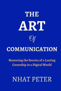 Paperback The Art of Communication: Mastering the Secrets of a Lasting Courtship in a Digital World Book