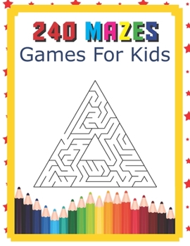 Paperback 240 Mazes Games For Kids: A Maze Activity Book Great For Developing Problem Solving Skills Ages 6 To 8 - 1st Grade - 2nd Grade - Learning Activi Book