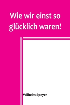 Paperback Wie wir einst so glücklich waren! [German] Book