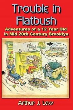 Paperback Trouble in Flatbush: The Adventures of a 12 Year Old in Mid 20th Century Brooklyn Book