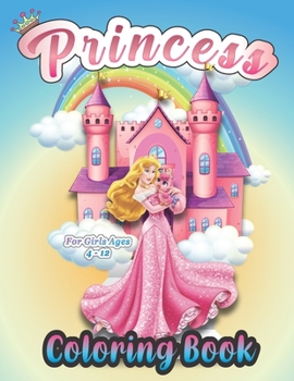 Princess Coloring Book For Girls Ages 4-12: A Little Princess Coloring Pages Cute Gift for girls and women/Cute And Adorable Royal Princess Coloring ... Kids, Toddlers Ages 2-4, Ages 3-9, Ages 4-8