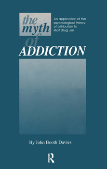 Hardcover Myth of Addiction: An Application of the Psychological Theory of Attribution to Illicit Drug Use Book