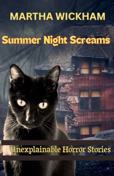 Summer Night Screams: Unexplainable Horror Stories (Summer Screams)