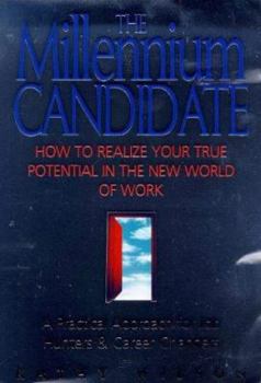 The Millennium Candidate: How to Realize Your True Potential in the New World of Work