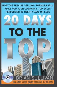 Paperback 20 Days to the Top: How the Precise Selling Formula Will Make You Your Company's Top Sales Performer in Twenty Days or Less Book