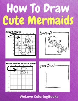 How To Draw Cute Mermaids: A Step-by-Step Drawing and Activity Book for Kids to Learn to Draw Nice Mermaids