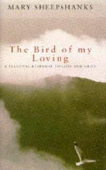 Hardcover The Bird of My Loving: A Personal Response to Loss and Grief Book