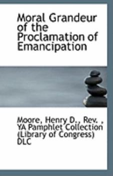 Paperback Moral Grandeur of the Proclamation of Emancipation Book