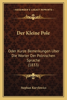 Paperback Der Kleine Pole: Oder Kurze Bemerkungen Uber Die Worter Der Polnischen Sprache (1833) [German] Book