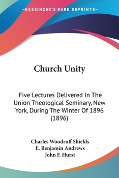Church Unity Five Lectures Delivered in The Union Theological Seminary, New York