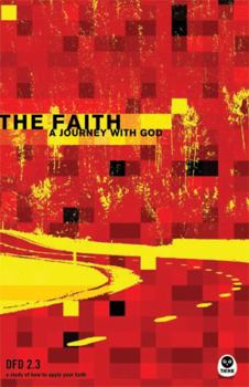 The Faith: A Journey with God DFD 2.3 - Book #3 of the Dfd 2.0 Bible Study