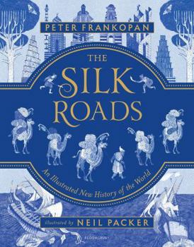 Hardcover The Silk Roads: The Extraordinary History That Created Your World - Illustrated Edition Book