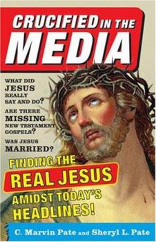 Paperback Crucified in the Media: Finding the Real Jesus Amidst Today's Headlines Book