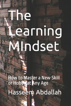 Paperback The Learning MIndset: How to Master a New Skill or Hobby at Any Age Book