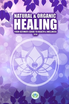 Paperback Natural & Organic Healing: Your Ultimate Guide to Health & Wellness Book