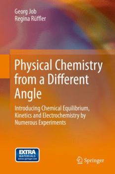 Hardcover Physical Chemistry from a Different Angle: Introducing Chemical Equilibrium, Kinetics and Electrochemistry by Numerous Experiments Book