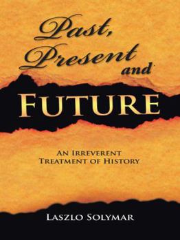 Paperback Past, Present and Future: An Irreverent Treatment of History Book