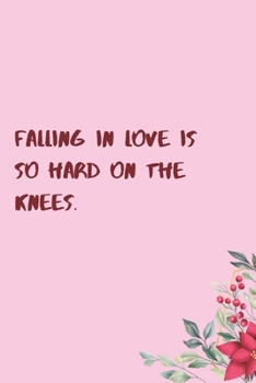 Paperback Falling in love is so hard on the knees.: 6"x9" 120 Pages Journal Book