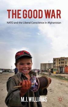 The Good War: NATO and the Liberal Conscience in Afghanistan
