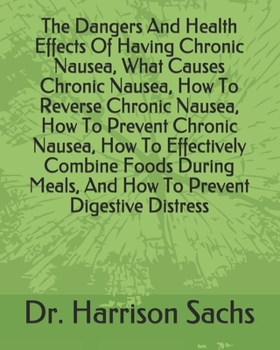 Paperback The Dangers And Health Effects Of Having Chronic Nausea, What Causes Chronic Nausea, How To Reverse Chronic Nausea, How To Prevent Chronic Nausea, How Book