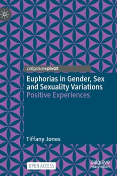 Hardcover Euphorias in Gender, Sex and Sexuality Variations: Positive Experiences Book