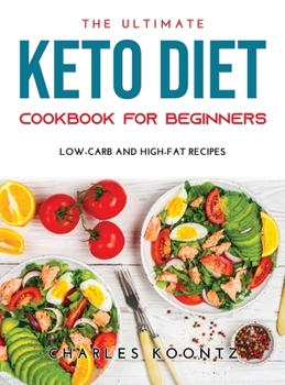 Hardcover The Ultimate Keto Diet Cookbook for Beginners: Low-Carb and High-Fat Recipes Book