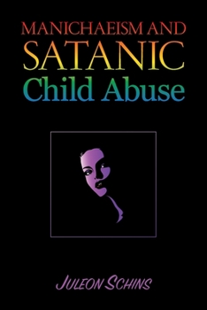 Paperback Manichaeism and Satanic Child Abuse Book