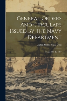 Paperback General Orders And Circulars Issued By The Navy Department: From 1863 To 1887 Book