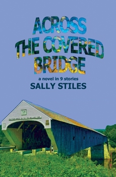 Paperback Across The Covered Bridge: A Novel in 9 Stories Book