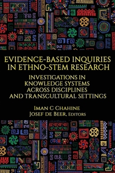 Evidence-Based Inquiries in Ethno-STEM Research : Investigations in Knowledge Systems Across Disciplines and Transcultural Settings