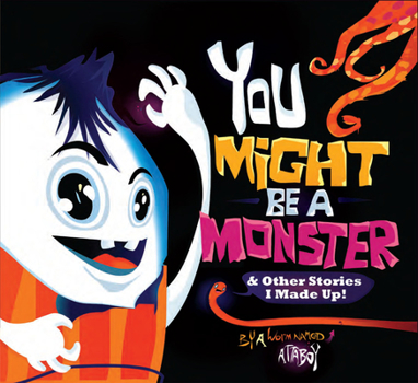 Hardcover You Might Be a Monster: & Other Stories I Made Up! Book