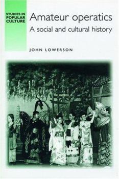 Amateur Operatics: A Social and Cultural History (Studies in Popular Culture)