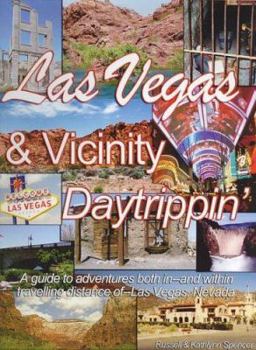 Paperback Las Vegas & Vicinity Daytrippin': A Guide to Adventures Both In, and Within Traveling Distance of Las Vegas, Nevada Book
