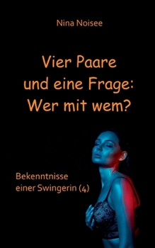 Paperback Vier Paare und eine Frage: Wer mit wem?: Bekenntnisse einer Swingerin (4) [German] Book