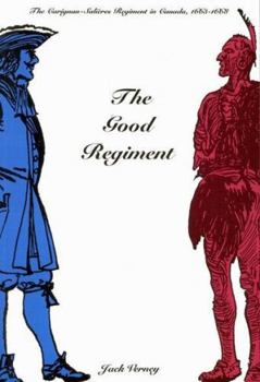 Paperback The Good Regiment: The Carignan-Salières Regiment in Canada, 1665-1668 Book
