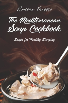 Paperback The Mediterranean Soup Cookbook: Soups for Healthy Slurping Book