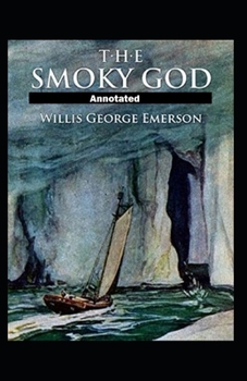 The Smoky God Annotated