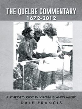 Paperback The Quelbe Commentary 1672-2012: Anthropology in Virgin Islands Music Book