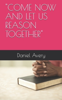 Paperback Come Now and Let Us Reason Together Book