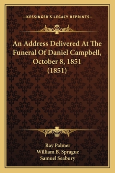 Paperback An Address Delivered At The Funeral Of Daniel Campbell, October 8, 1851 (1851) Book