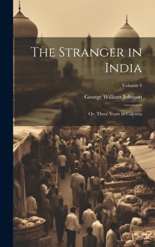 Hardcover The Stranger in India: Or, Three Years in Calcutta; Volume 1 Book