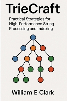 TrieCraft: Practical Strategies for High-Performance String Processing and Indexing
