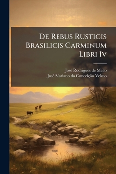 Paperback De Rebus Rusticis Brasilicis Carminum Libri Iv: Quibus Accedit Carminum Prudentii Amaralii De Sacchari Opificio Book