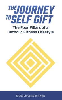 Paperback The Journey to Self Gift: The Four Pillars of a Catholic Fitness Lifestyle Book